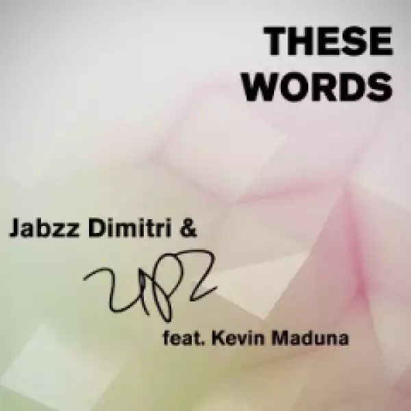 Jabzz Dimitri X UPZ - These Words Ft. Kevin Maduna